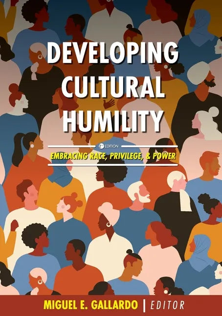 Developing Cultural Humility: Embracing Race, Privilege, and Power - Paperback