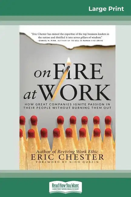 On Fire at Work: How Great Companies Ignite Passion in Their People Without Burning Them Out (16pt Large Print Edition) - Paperback