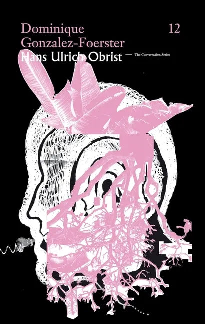Hans Ulrich Obrist & Dominique Gonzalez-Foerster: The Conversation Series: Vol. 12 - Paperback