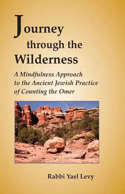 Journey Through the Wilderness: A Mindfulness Approach to the Ancient Jewish Practice of Counting the Omer - Paperback