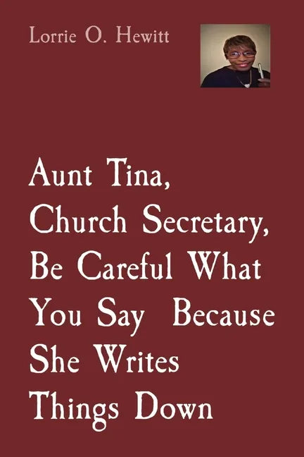 Aunt Tina, Church Secretary, Be Careful What You Say Because She Writes Things Down - Paperback