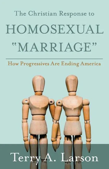 The Christian Response to Homosexual "Marriage": How Progressives are Ending America - Paperback