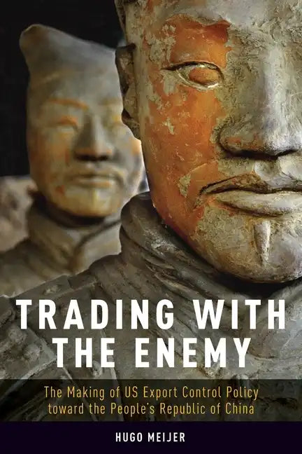 Trading with the Enemy: The Making of Us Export Control Policy Toward the People's Republic of China - Paperback