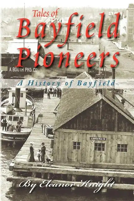 Tales Of Bayfield Pioneers: A History Of Bayfield - Paperback
