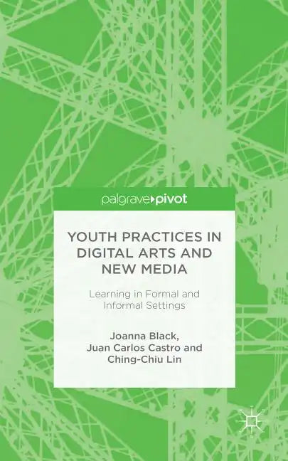 Youth Practices in Digital Arts and New Media: Learning in Formal and Informal Settings - Hardcover