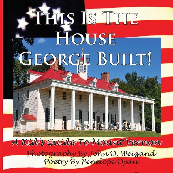 This Is The House George Built! A Kid's Guide To Mount Vernon - Paperback