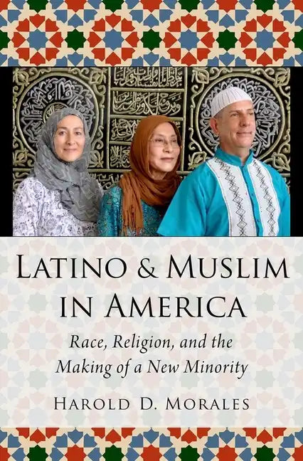 Latino and Muslim in America: Race, Religion, and the Making of a New Minority - Hardcover