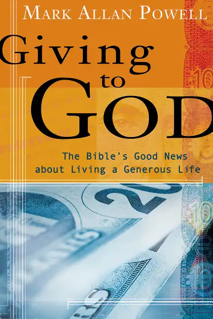 Giving to God: The Bible's Good News about Living a Generous Life - Paperback