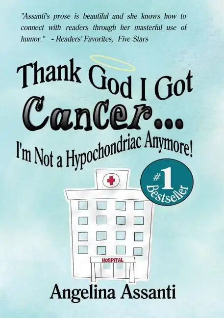 Thank God I Got Cancer...I'm Not a Hypochondriac Anymore! - Paperback
