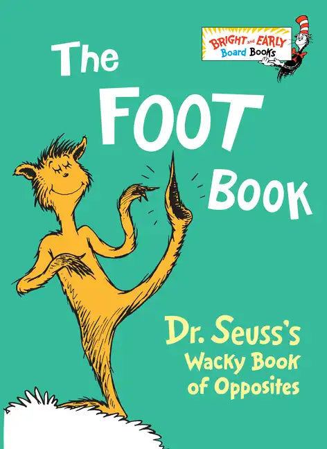 The Foot Book: Dr. Seuss's Wacky Book of Opposites - Board Book