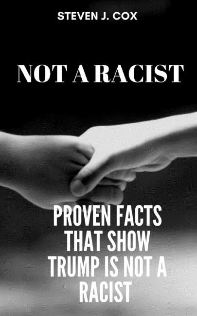 Not a Racist: Proven Facts that Show that Trump is Not a Racist - Paperback