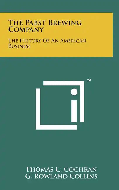 The Pabst Brewing Company: The History Of An American Business - Hardcover