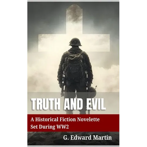 Truth and Evil: A Military Fiction Novelette Set During World War 2 - Paperback
