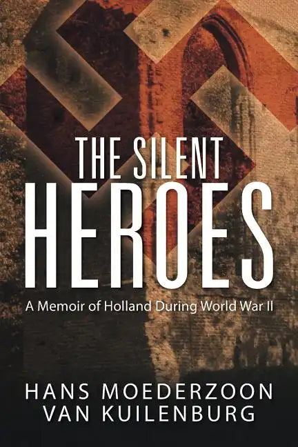 The Silent Heroes: A Memoir of Holland During World War II - Paperback