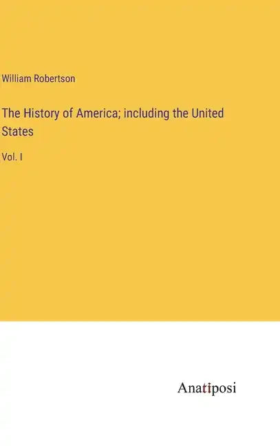 The History of America; including the United States: Vol. I - Hardcover
