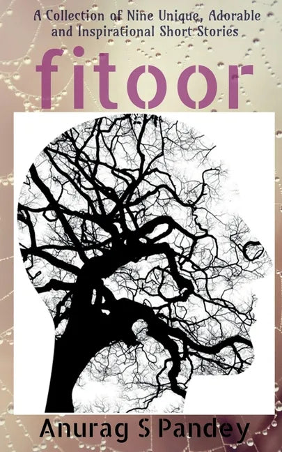 Fitoor: A Collection of Nine Unique, Adorable and Inspirational Short Stories - Paperback