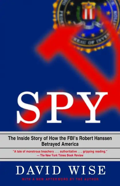 Spy: The Inside Story of How the Fbi's Robert Hanssen Betrayed America - Paperback