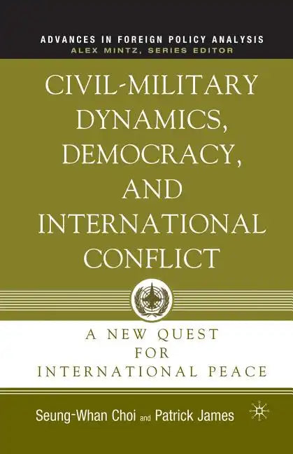 Civil-Military Dynamics, Democracy, and International Conflict: A New Quest for International Peace - Paperback