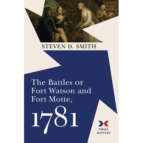 The Battles of Fort Watson and Fort Motte, 1781 - Hardcover