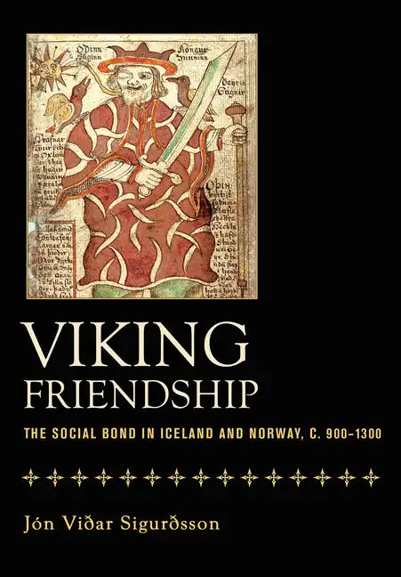 Viking Friendship: The Social Bond in Iceland and Norway, C. 900-1300 - Hardcover