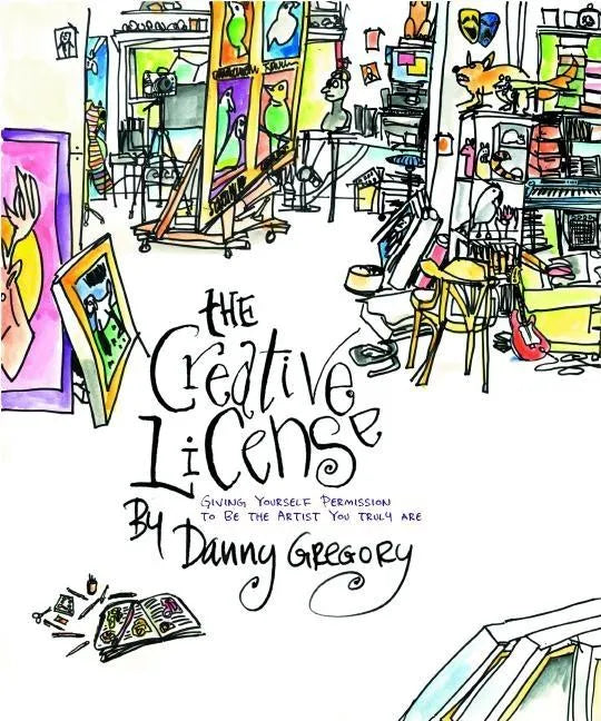 The Creative License: Giving Yourself Permission to Be the Artist You Truly Are - Paperback
