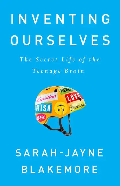 Inventing Ourselves: The Secret Life of the Teenage Brain - Paperback