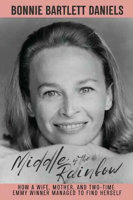 Middle of the Rainbow - How a wife, mother and daughter managed to find herself and win two Emmys - Paperback