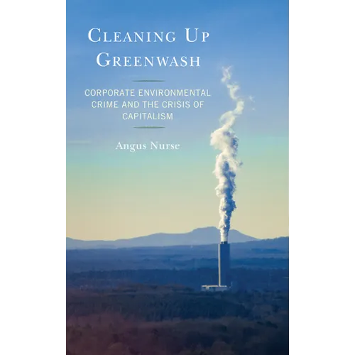 Cleaning Up Greenwash: Corporate Environmental Crime and the Crisis of Capitalism - Paperback