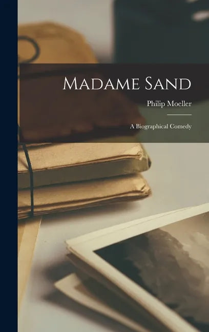 Madame Sand; a Biographical Comedy - Hardcover