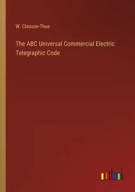 The ABC Universal Commercial Electric Telegraphic Code - Paperback