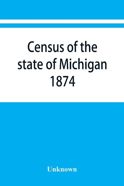 Census of the state of Michigan, 1874 - Paperback