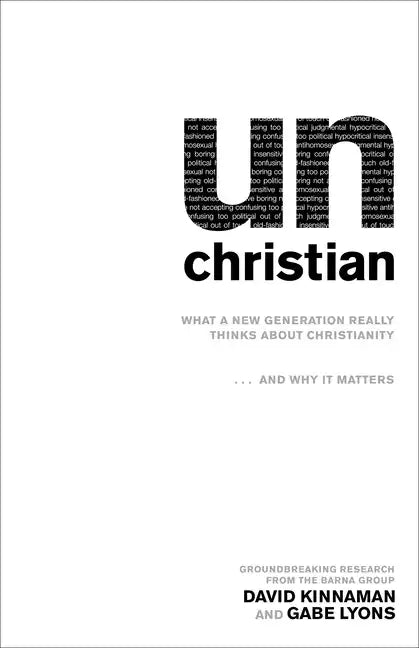 Unchristian: What a New Generation Really Thinks about Christianity...and Why It Matters - Paperback