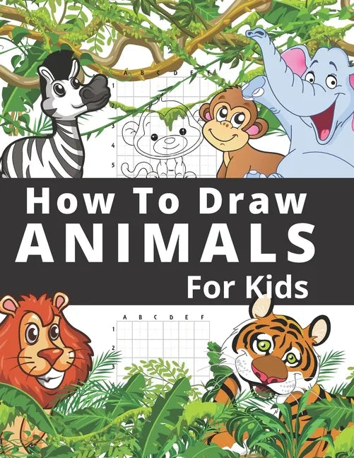 How To Draw Animals For Kids: Fun And Entertaining Activity Book for Children 3 Years And Over Easy Learn To Draw Cute Animals Step-by-Step - Paperback