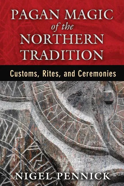 Pagan Magic of the Northern Tradition: Customs, Rites, and Ceremonies - Paperback