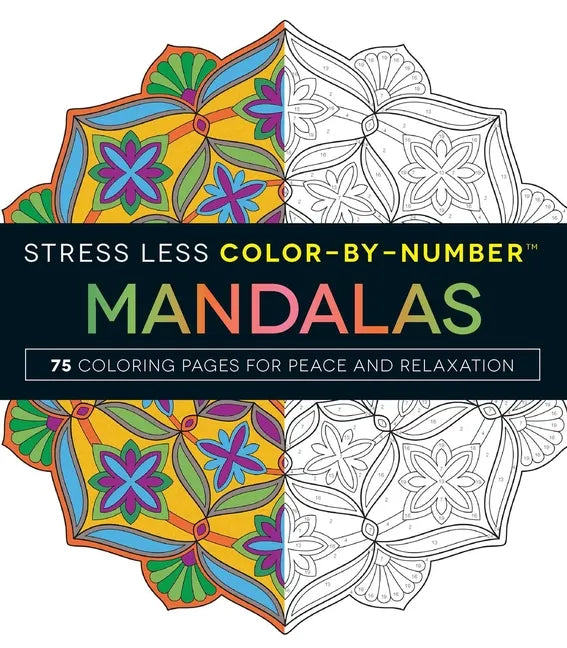 Stress Less Color-By-Number Mandalas: 75 Coloring Pages for Peace and Relaxation - Paperback