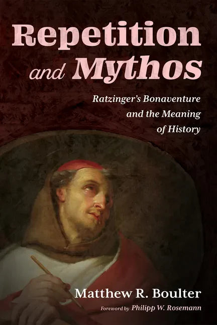 Repetition and Mythos: Ratzinger's Bonaventure and the Meaning of History - Hardcover