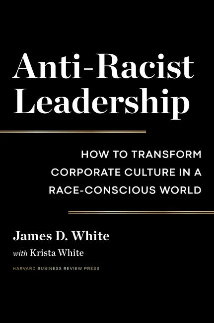 Anti-Racist Leadership: How to Transform Corporate Culture in a Race-Conscious World - Hardcover