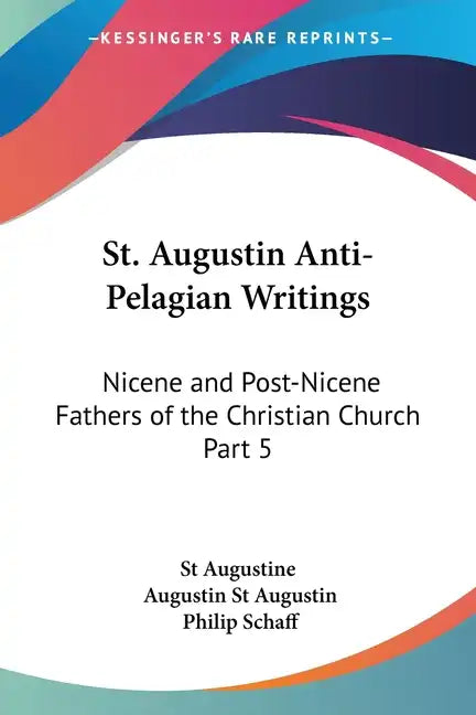 St. Augustin Anti-Pelagian Writings: Nicene and Post-Nicene Fathers of the Christian Church Part 5 - Paperback