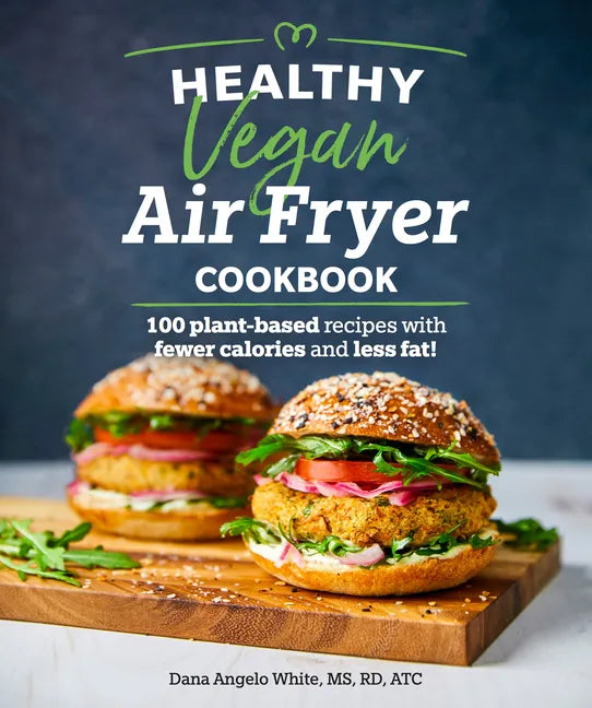 Healthy Vegan Air Fryer Cookbook: 100 Plant-Based Recipes with Fewer Calories and Less Fat - Paperback