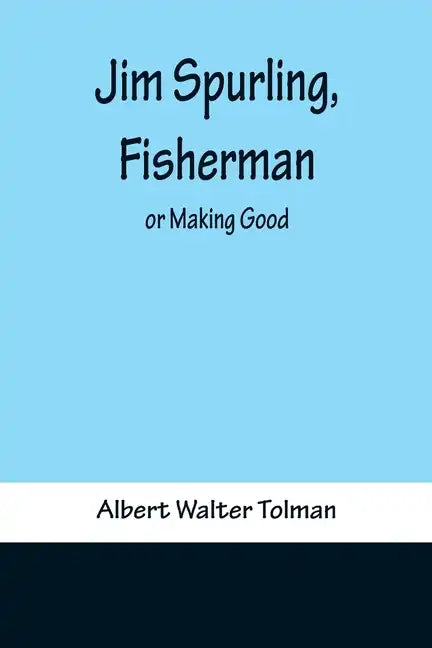 Jim Spurling, Fisherman; or Making Good - Paperback