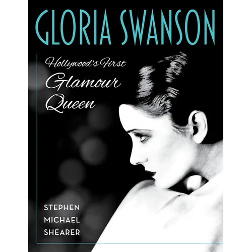 Gloria Swanson: Hollywood's First Glamour Queen - Hardcover