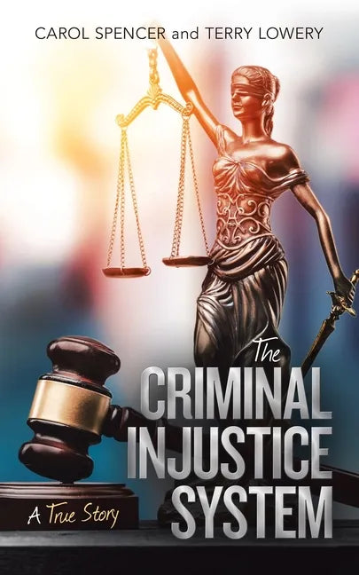 The Criminal Injustice System: A True Story - Paperback