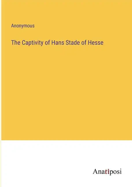 The Captivity of Hans Stade of Hesse - Paperback