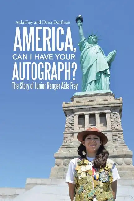 America, Can I Have Your Autograph?: The Story of Junior Ranger Aida Frey - Paperback
