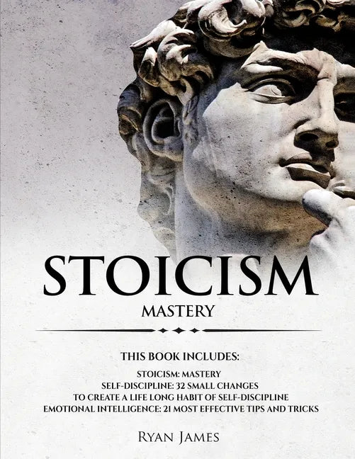 Stoicism: 3 Manuscripts - Mastering the Stoic Way of Life, 32 Small Changes to Create a Life Long Habit of Self-Discipline, 21 T - Paperback