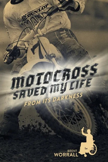 Motocross Saved My Life: From Its Darkness - Paperback