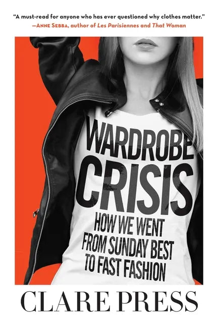 Wardrobe Crisis: How We Went from Sunday Best to Fast Fashion - Paperback