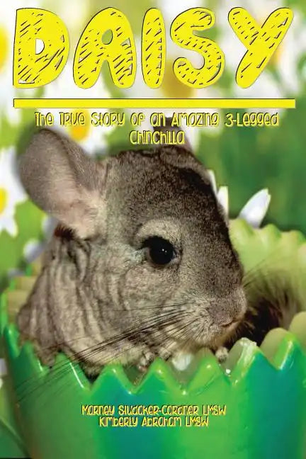 Daisy: The True Story of an Amazing 3 Legged Chinchilla - Paperback