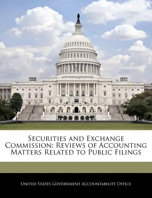 Securities and Exchange Commission: Reviews of Accounting Matters Related to Public Filings - Paperback