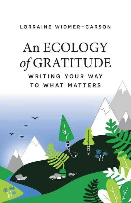 An Ecology of Gratitude: Writing Your Way to What Matters - Paperback